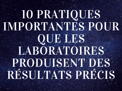 10 pratiques importantes pour que les laboratoires produisent des résultats précis