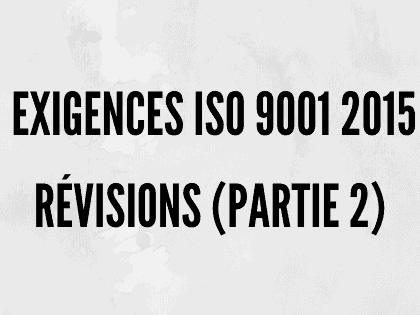 Exigences ISO 9001 2015 | Révisions et norme QMS (partie 2)