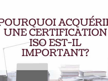 Pourquoi acquérir une certification ISO est-il important?