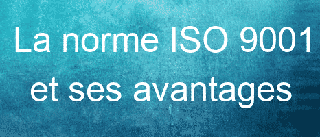 La norme ISO 9001 et ses avantages