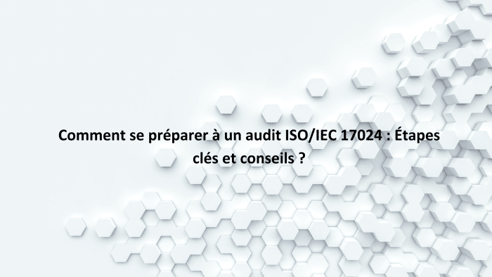 Comment se préparer à un audit ISOIEC 17024 Étapes clés et conseils