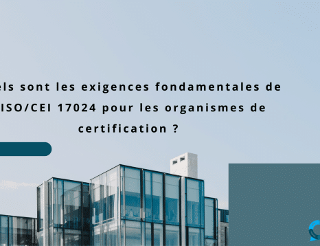 Quels sont les exigences fondamentales de l'ISOCEI 17024 pour les organismes de certification