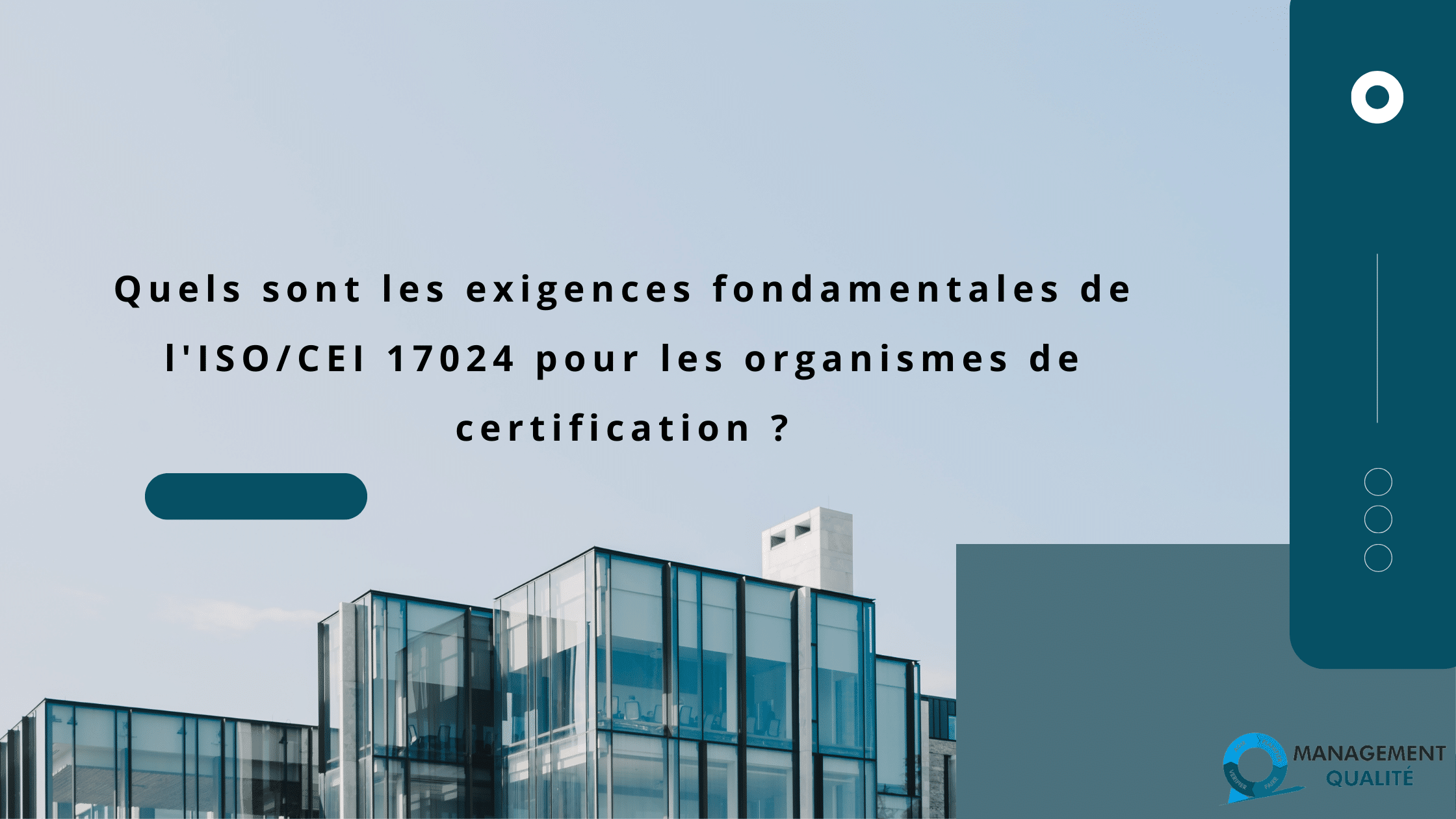 Quels sont les exigences fondamentales de l'ISOCEI 17024 pour les organismes de certification