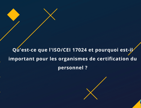 Qu'est-ce que l'ISOCEI 17024 et pourquoi est-il important pour les organismes de certification du personnel