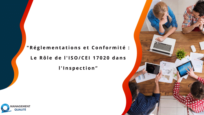 Réglementations et Conformité Le Rôle de l'ISOCEI 17020 dans l'Inspection”