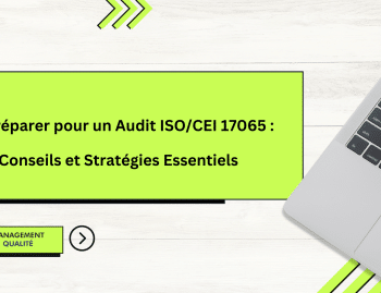 Se Préparer pour un Audit ISOCEI 17065 Conseils et Stratégies Essentiels