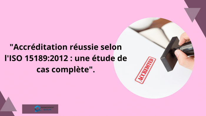 Accréditation réussie selon l'ISO 151892012 une étude de cas complète. (1)