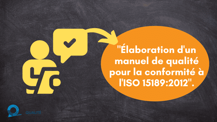 Élaboration d'un manuel de qualité pour la conformité à l'ISO 151892012. (1)