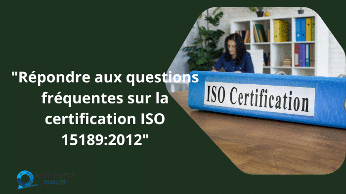 Répondre aux questions fréquentes sur la certification ISO 151892012